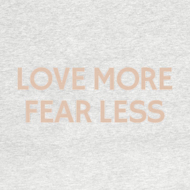 Love More Fear Less by calebfaires